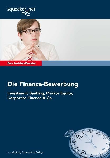 Das Insider-Dossier: Die Finance-Bewerbung: Investment Banking, Private Equity, Corporate Finance & Co. Business, Finance & Career