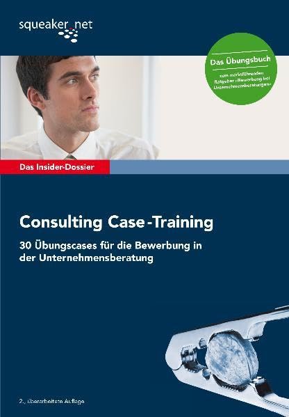 Das Insider-Dossier: Consulting Case-Training: 30 Übungscases für die Bewerbung in der Unternehmensberatung Business, Finance & Career