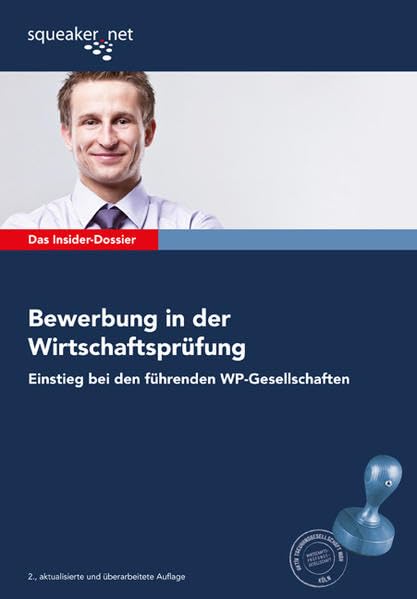 Das Insider-Dossier: Bewerbung in der Wirtschaftsprüfung: Einstieg bei den führenden WP-Gesellschaften Business, Finance & Career