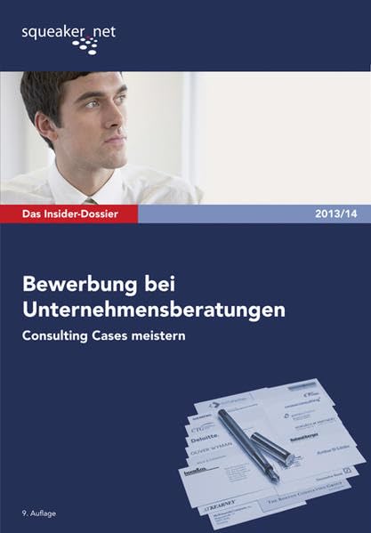 Das Insider-Dossier: Bewerbung bei Unternehmensberatungen: Consulting Cases meistern Business, Finance & Career