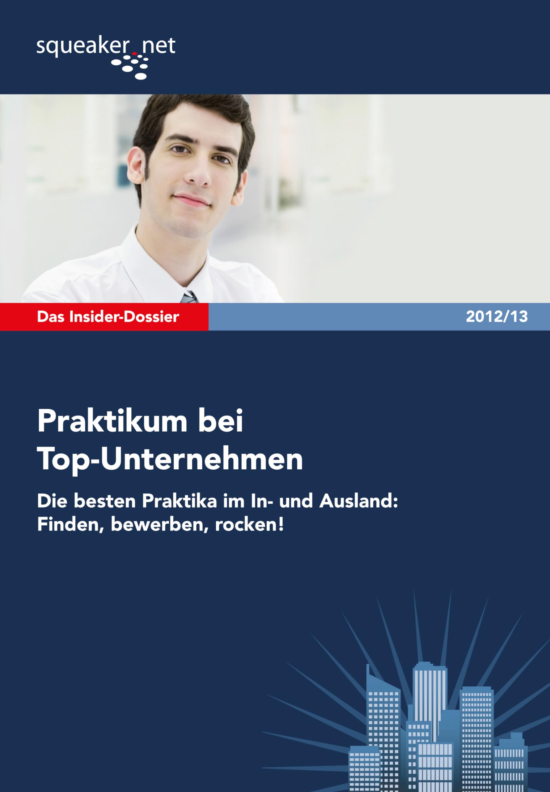 Das Insider-Dossier: Praktikum bei Top-Unternehmen 2012/13 Business, Finance & Career