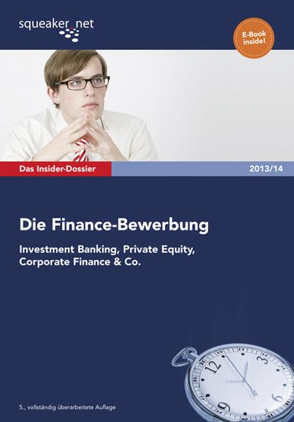 Das Insider-Dossier: Die Finance-Bewerbung 2013/14: Investment Banking, Private Equity, Corporate Finance & Co. Business, Finance & Career
