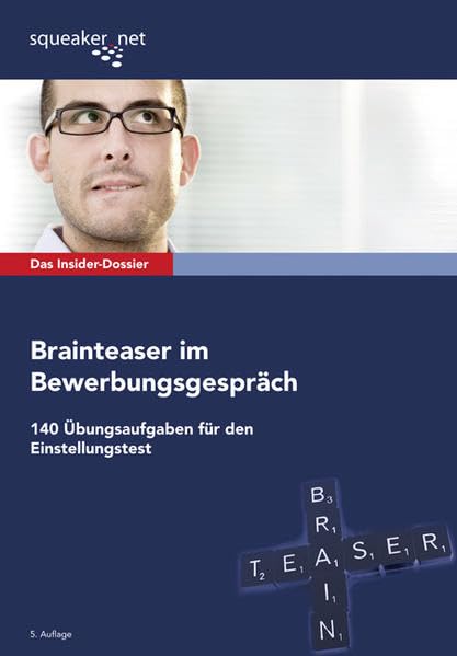 Das Insider-Dossier: Brainteaser im Bewerbungsgespräch: 140 Übungsaufgaben für den Einstellungstest Business, Finance & Career