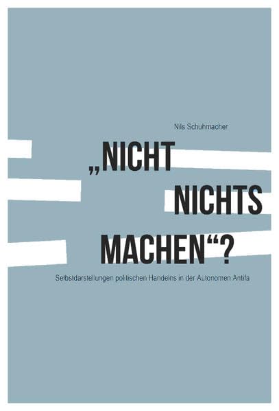 "Nicht nichts machen"? Selbstdarstellungen politischen Handelns in der Autonomen Antifa Law