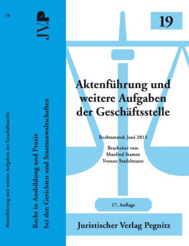 Aktenführung und weitere Aufgaben der Geschäftsstelle: Recht in Ausbildung und Praxis bei den Gerichten und Staatsanwaltschaften Law