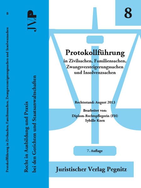 Protokollführung in Zivilsachen, Familiensachen, Zwangsversteigerungs- und Insolvenzsachen: Recht in Ausbildung und Praxis bei den Gerichten und Staatsanwaltschaften Law