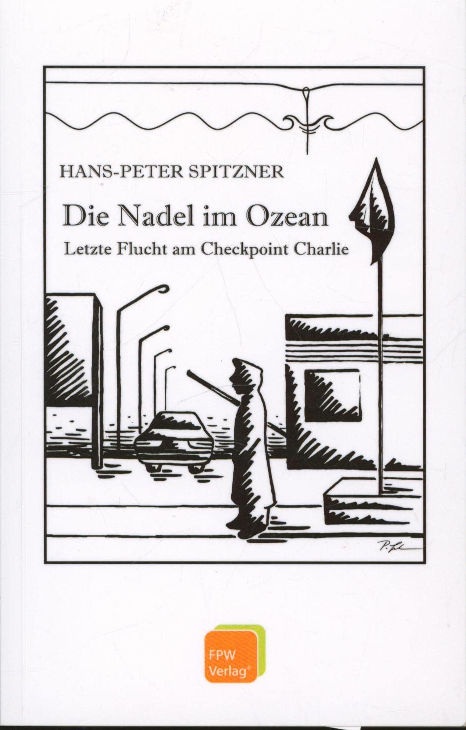 Die Nadel im Ozean: Letzte Flucht am Checkpoint Charlie Contemporary literature