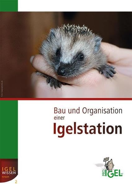 Bau und Organisation einer Igelstation: Anforderungsprofil und Praxisleitfaden (IGELWISSEN kompakt) Medicine
