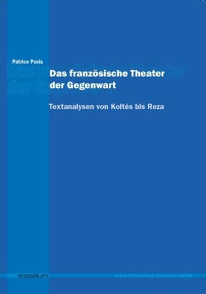 Das französische Theater der Gegenwart: Textanalysen von Koltès bis Reza (Aesthetica Theatralia) Business, Finance & Career