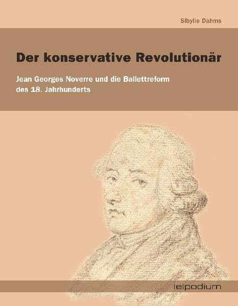 Der konservative Revolutionär: Jean Georges Noverre und die Ballettreform des 18. Jahrhunderts (derradanceresearch) Film, Art & Culture