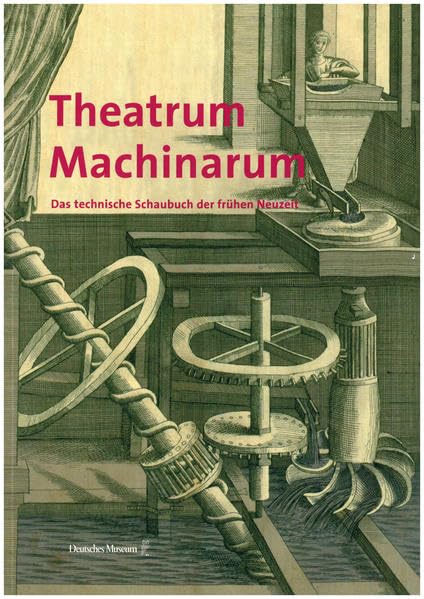 Theatrum machinarum: Das technische Buch der frühen Neuzeit Historical Fiction
