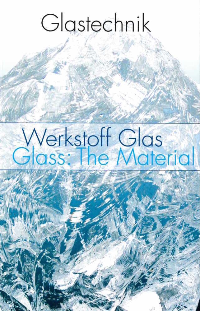 Glastechnik - Band 1: Werkstoff Glas / Glass: The Material Business & Technology