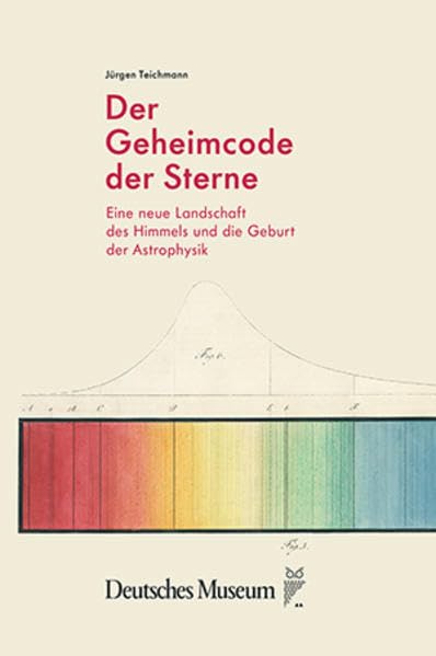 Der Geheimcode der Sterne: Eine neue Landschaft des Himmels und die Geburt der Astrophysik Business & Technology