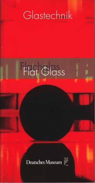 Glastechnik - Band 3: Flachglas / Flat Glass Business & Technology