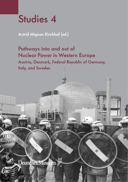 Pathways into and out of Nuclear Power in Western Europe: Austria, Denmark, Federal Republic of Germany, Italy, and Sweden (Deutsches Museum Studies) Politics & History