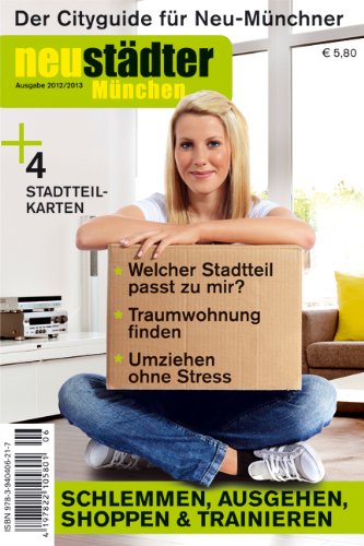 Neustädter München 2012/2013: Cityguide und Umzugsplaner für Neu-Münchner Lifestyle