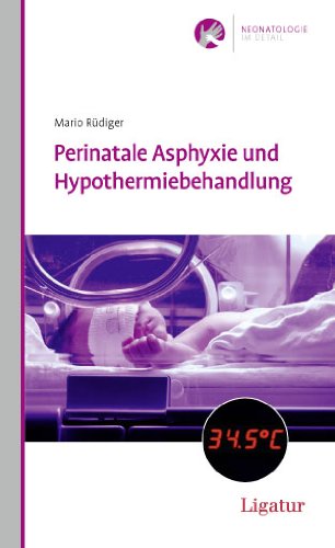 Perinatale Asphyxie und Hypothermiebehandlung: Neonatologie im Detail, Band 1 Medicine