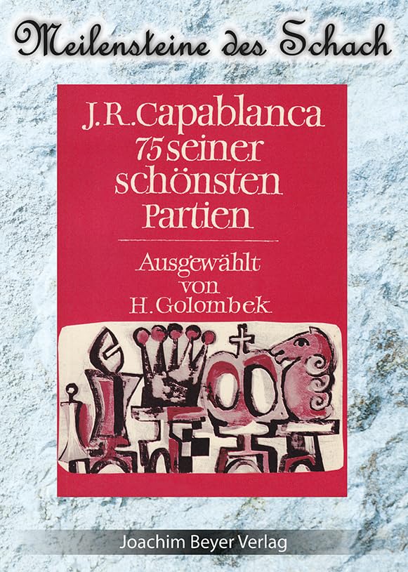J.R. Capablanca - 75 seiner schönsten Partien (Meilensteine des Schach) Leisure & Fun