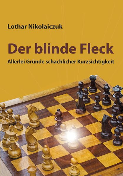 Der blinde Fleck: Allerlei Gründe schachlicher Kurzsichtigkeit Leisure & Fun