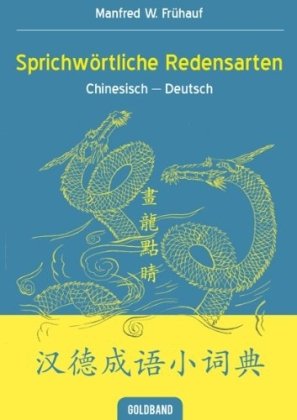 Sprichwörtliche Redensarten: Chinesisch-Deutsch: 500 häufige Redewendungen Learning & Reference
