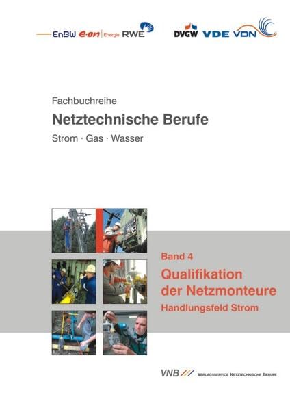 Qualifikation der Netzmonteure: Handlungsfeld Strom (Fachbuchreihe netztechnische Berufe. Strom - Gas - Wasser) Business & Technology