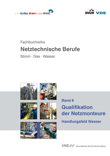 Qualifikation der Netzmonteure: Handlungsfeld Wasser (Fachbuchreihe netztechnische Berufe. Strom - Gas - Wasser) Business & Technology