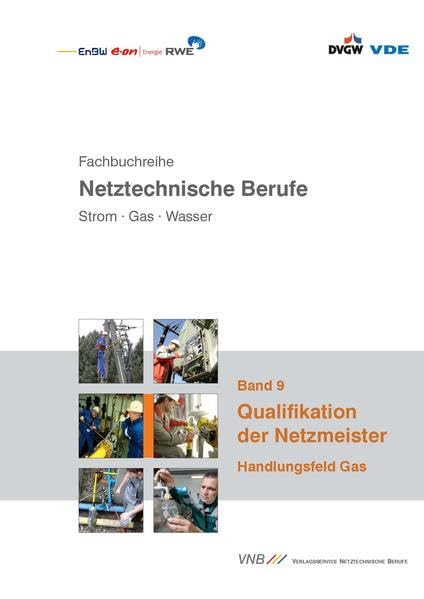 Qualifikation der Netzmeister: Handlungsfeld Gas (Fachbuchreihe netztechnische Berufe. Strom - Gas - Wasser) Business & Technology