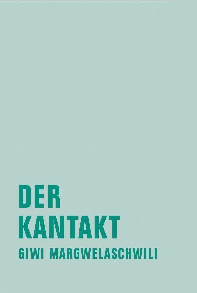 Der Kantakt: Aus den Lese-Lebenserfahrungen eines Stadtschreibers (Giwi Margwelaschwili Werkausgabe) Contemporary literature