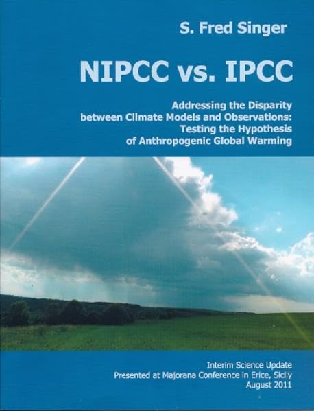 NIPCC vs. IPCC: Addressing the Disparity between Climate Models and Observations: Testing the Hypothesis of Anthropogenic Global Warming, Interim ... Conference in Erice, Sicily, August 2011 Business & Technology
