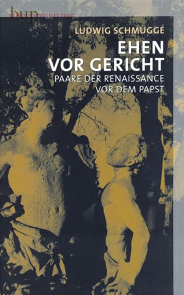 Ehen vor Gericht: Paare der Renaissance vor dem Papst Politics & History