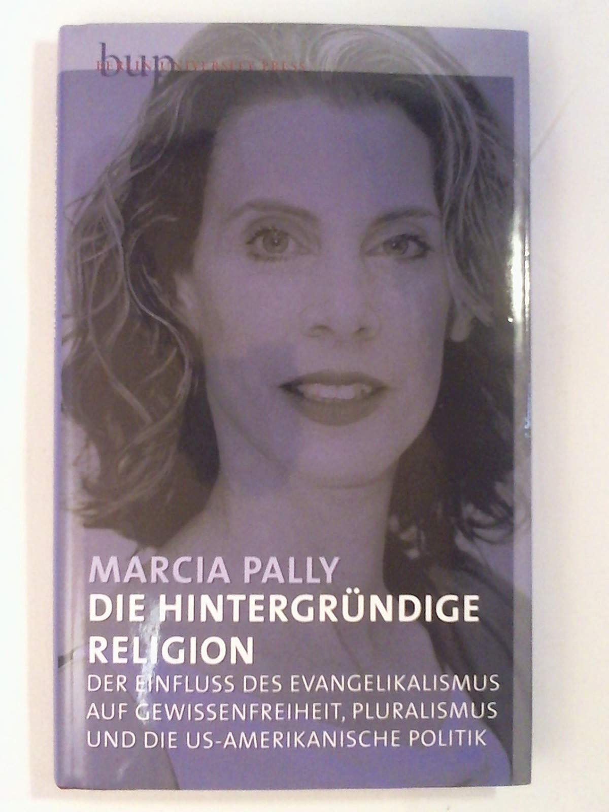 Die hintergründige Religion: Der Einfluss des Evangelikalismus auf Gewissensfreiheit, Pluralismus und die US-amerikanische Politik Law