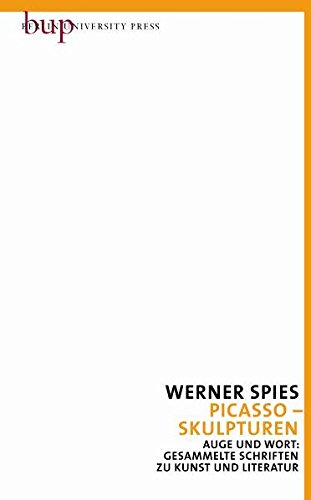 Picasso - Skulpturen: Auge und Wort: Gesammelte Schriften zu Kunst und Literatur Bd. 4 Film, Art & Culture
