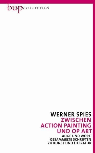 Zwischen Action Painting und OP Art: Auge und Wort: Gesammelte Schriften zu Kunst und Literatur Bd. 8 Film, Art & Culture