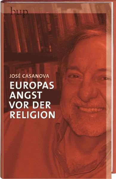 Europas Angst vor der Religion: Deutsch von Rolf Schieder (Berliner Reden zur Religionspolitik) Religion & Esotericism