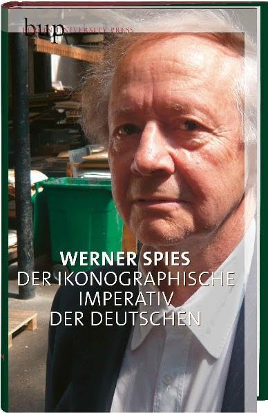 Der ikonografische Imperativ der Deutschen: Von George Grosz zu Anselm Kiefer. Mit einem Gruß an Werner Spies von Durs Grünbein. Film, Art & Culture