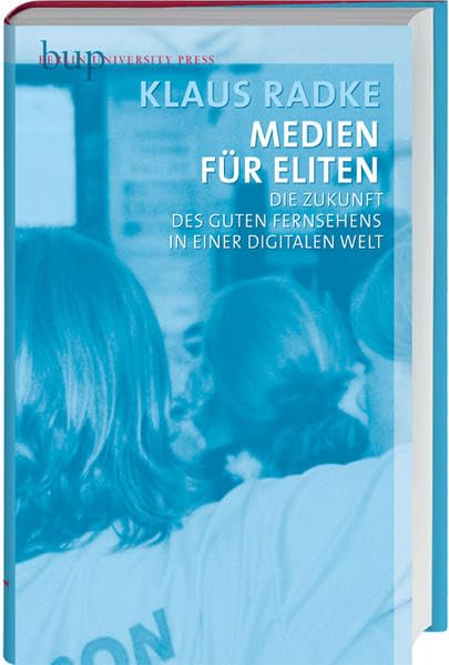 Medien für Eliten: Die Zukunft des guten Fernsehens in einer digitalen Welt Law