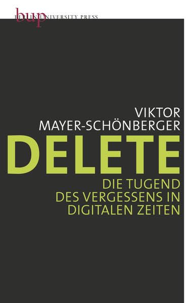 Delete: Die Tugend des Vergessens in digitalen Zeiten Social Sciences