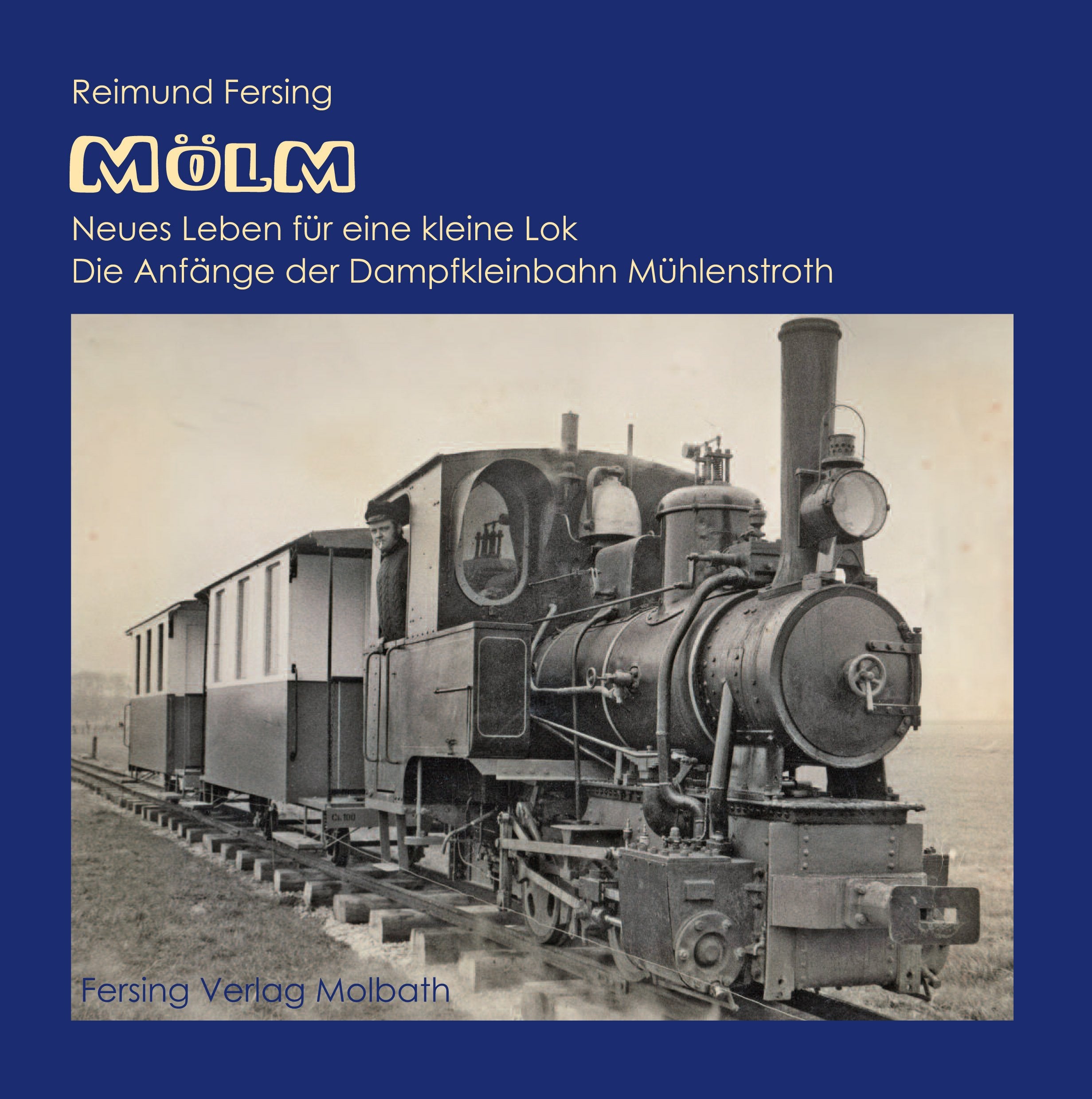 Mölm: Neues Leben für eine kleine Lok. Die Anfänge der Dampfkleinbahn Mühlenstroth. Natural Sciences