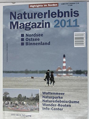 Naturerlebnis Magazin 2011: Nordsee. Ostsee. Binnenland. Wattenmeer. Naturparke. Naturerlebnisräume. Wander-Routen. Info-Center Books