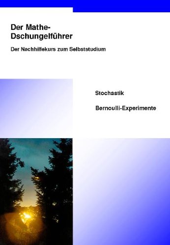 Der Mathe-Dschungelführer Stochastik Bernoulli-Experimente: Der Nachhilfekurs zum Selbststudium: Sekundarstufe II Study Guides
