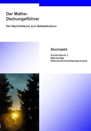 Der Mathe-Dschungelführer - Stochastik Kombinatorik 2: Mehrstufige Wahrscheinlichkeitsexperimente: Sekundarstufe II Study Guides
