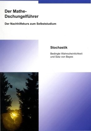 Der Mathe-Dschungelführer - Stochastik Bedingte Wahrscheinlichkeit und Satz von Bayes: Sekundarstufe II, Grundstufe 12./13. Klasse Study Guides