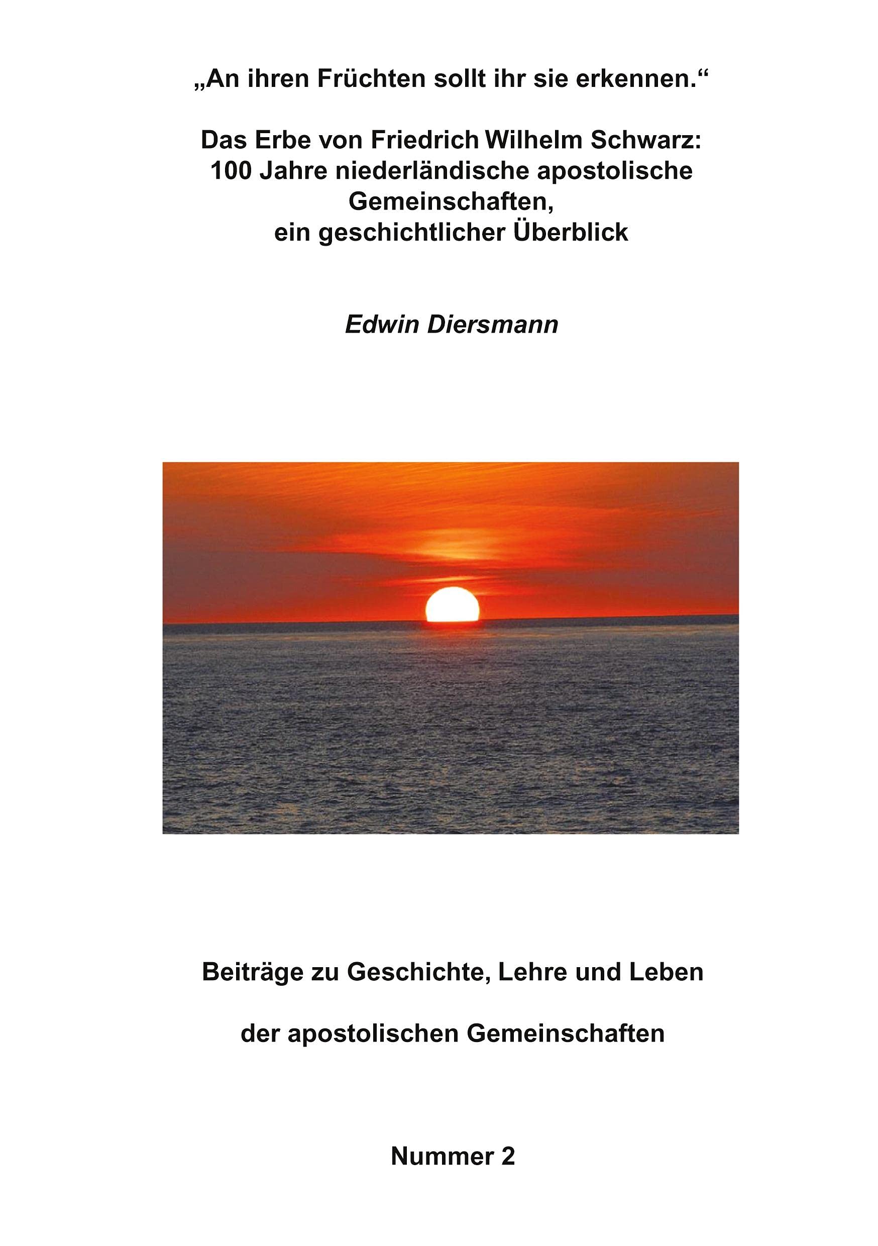 An ihren Früchten sollt ihr sie erkennen - Das Erbe von Friedrich Wilhelm Schwarz: 100 Jahre niederländische apostolische Gemeinschaften, ein geschichtlicher Überblick Art & Literature