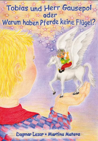 Tobias und Herr Gausepol - oder warum haben Pferde keine Flügel Fairy Tales & Legends