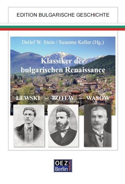 Klassiker der bulgarischen Renaissance: Lewski - Botev - Vasov (Bibliographien zur Geschichte und Kultur Europas): Lewski - Botew - Wasow (Edition: Bulgarische Geschichte) Politics & History