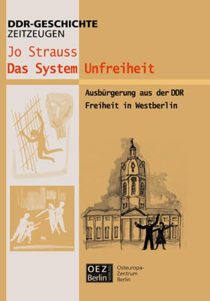 Das System Unfreiheit, Ausbürgerung in der DDR: Freiheit in West-Berlin (Edition DDR GESCHICHTE – Zeitzeugen) Film, Art & Culture