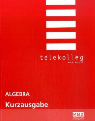 Algebra. Kurzausgabe: Telekolleg Mathematik Study Guides