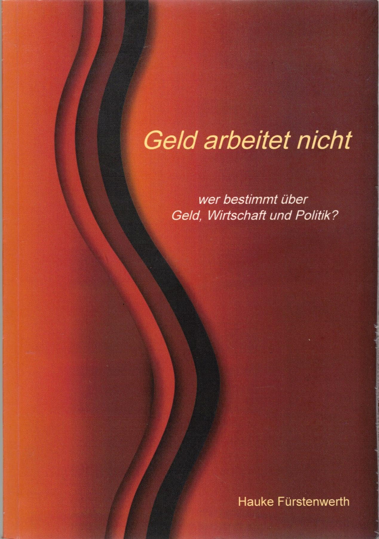 Geld arbeitet nicht: wer bestimmt über Geld, Wirtschaft und Politik? Law