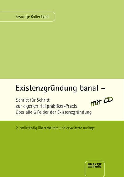 Existenzgründung banal: Schritt für Schritt zur eigenen Heilpraktiker-Praxis über alle 6 Felder der Existenzgründung - 2., vollständig überarbeitete und erweiterte Auflage Law