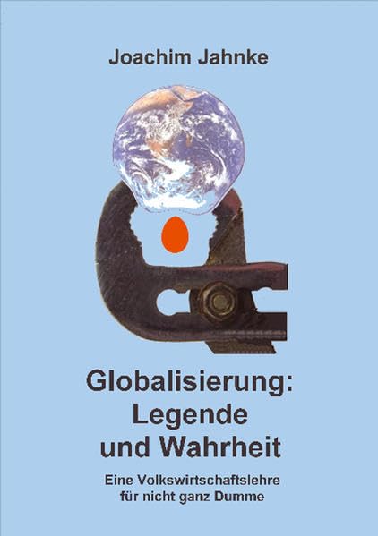 Globalisierung: Legende und Wahrheit: Eine Volkswirtschaftslehre für nicht ganz Dumme Law
